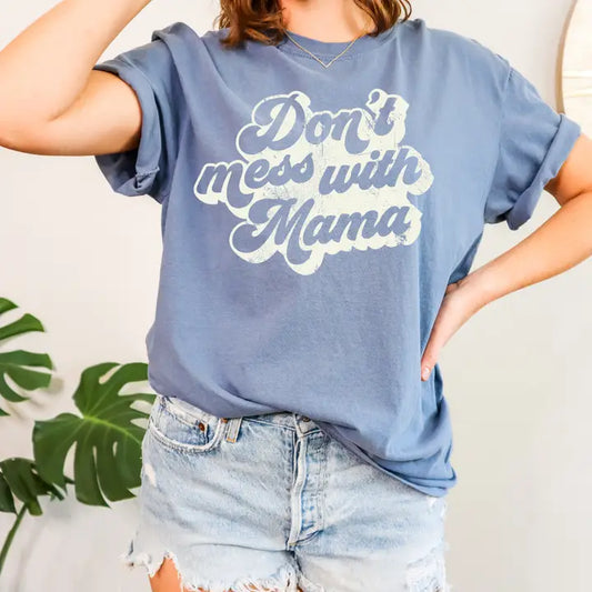 Don't Mess with Mama Shirt