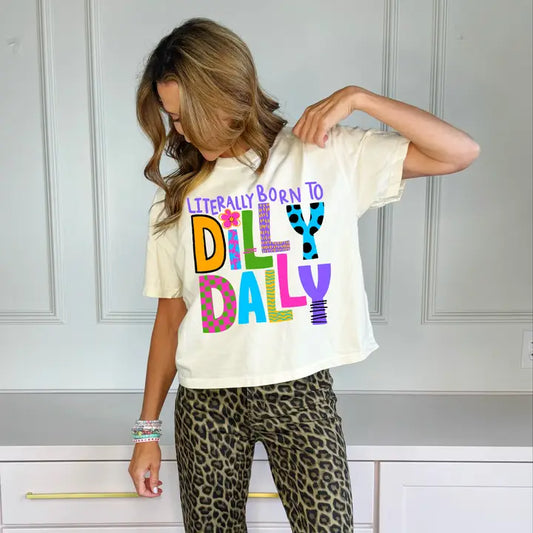 Literally Born To Dilly Dally Crop