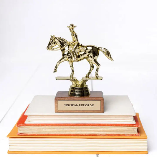 "You're My Ride or Die" Trophy