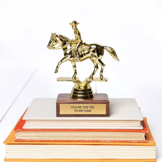 "You're the Yee To My Haw" Trophy